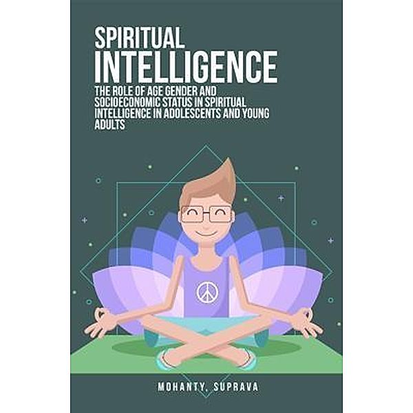 The role of age gender and socioeconomic status in spiritual intelligence in adolescents and young adults, Suprava Mohanty