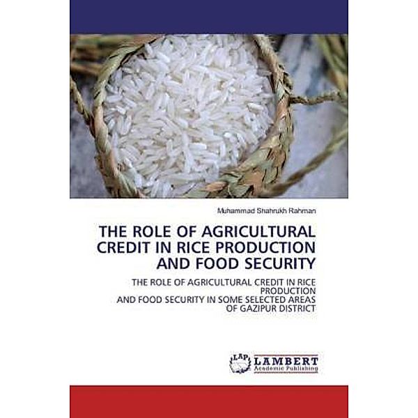 THE ROLE OF AGRICULTURAL CREDIT IN RICE PRODUCTION AND FOOD SECURITY, Muhammad Shahrukh Rahman