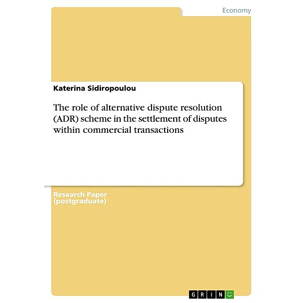 The role of alternative dispute resolution (ADR) scheme in the settlement of disputes within commercial transactions, Katerina Sidiropoulou
