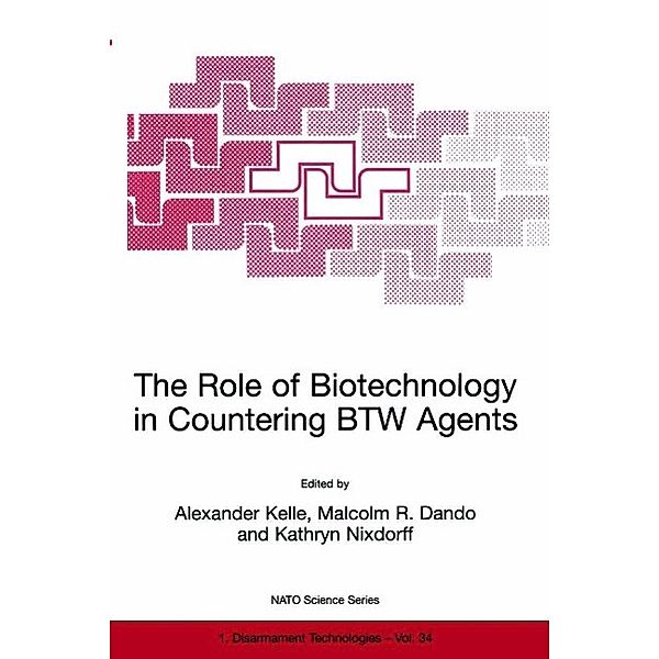The Role of Biotechnology in Countering BTW Agents / NATO Science Partnership Subseries: 1 Bd.34