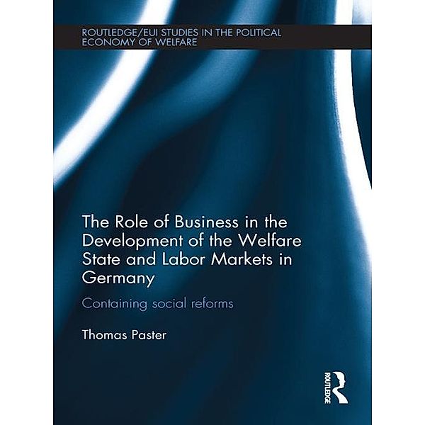 The Role of Business in the Development of the Welfare State and Labor Markets in Germany, Thomas Paster