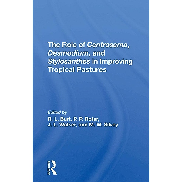 The Role Of Centrosema, Desmodium, And Stylosanthes In Improving Tropical Pastures, Robert L Burt, Peter P Rotar, J. L. Walker, M. W. Silvey