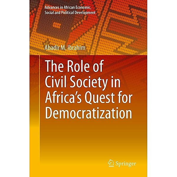 The Role of Civil Society in Africa's Quest for Democratization / Advances in African Economic, Social and Political Development Bd.5, Abadir M. Ibrahim
