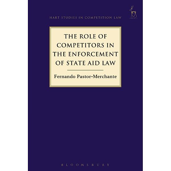 The Role of Competitors in the Enforcement of State Aid Law, Fernando Pastor-Merchante