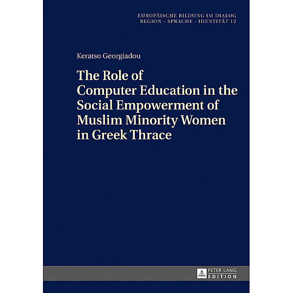 The Role of Computer Education in the Social Empowerment of Muslim Minority Women in Greek Thrace, Keratso Georgiadou