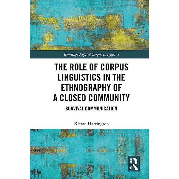 The Role of Corpus Linguistics in the Ethnography of a Closed Community, Kieran Harrington