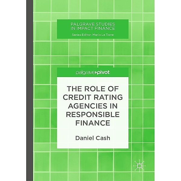 The Role of Credit Rating Agencies in Responsible Finance / Palgrave Studies in Impact Finance, Daniel Cash