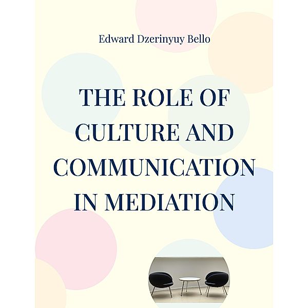 The Role Of Culture And Communication In Mediation, Edward Dzerinyuy Bello