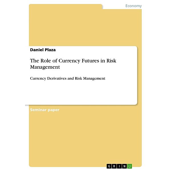 The Role of Currency Futures in Risk Management, Daniel Plaza