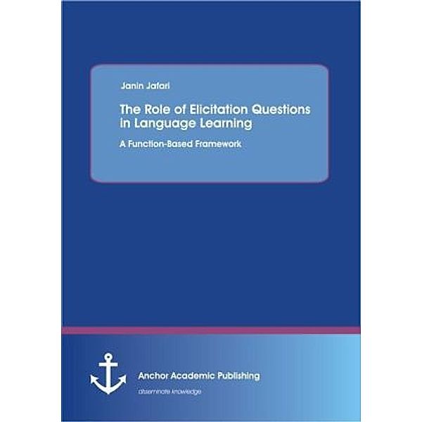 The Role of Elicitation Questions in Language Learning, Janin Jafari