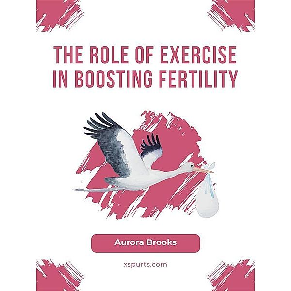 The Role of Exercise in Boosting Fertility, Aurora Brooks