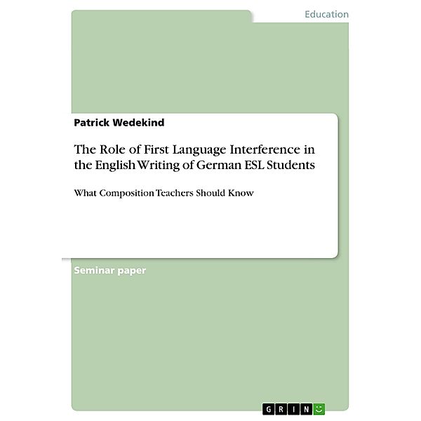 The Role of First Language Interference in the English Writing of German ESL Students, Patrick Wedekind