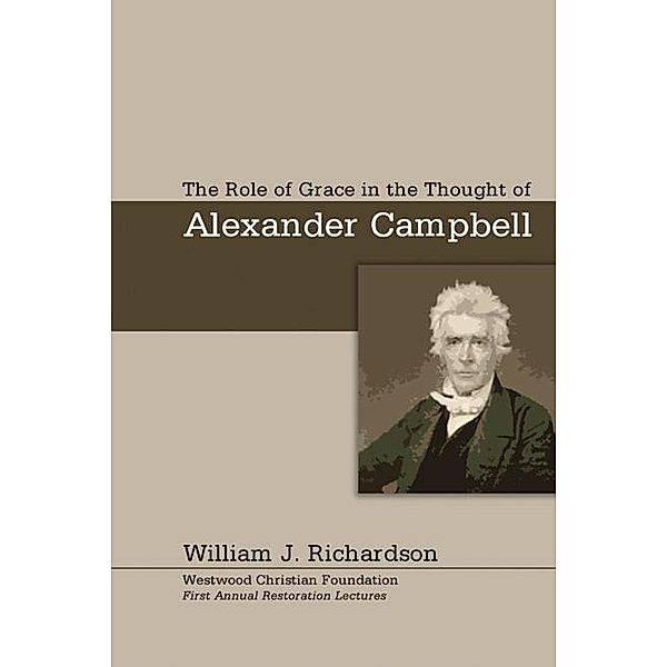 The Role of Grace In the Thought of Alexander Campbell, William J. Richardson