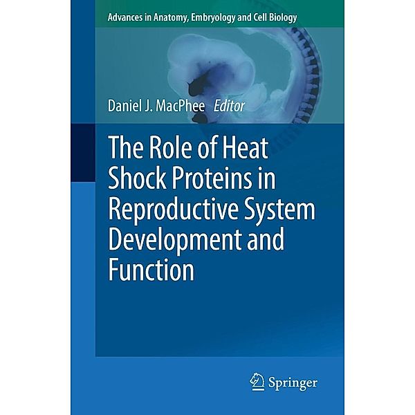 The Role of Heat Shock Proteins in Reproductive System Development and Function / Advances in Anatomy, Embryology and Cell Biology Bd.222