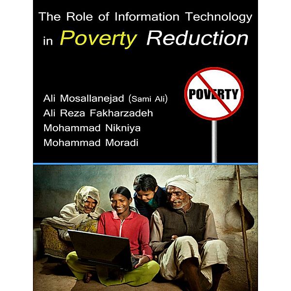 The Role of Information Technology in Poverty Reduction, Ali Mosallanejad, Ali Reza Fakharzadeh, Mohammad Nikniya, Mohammad Moradi