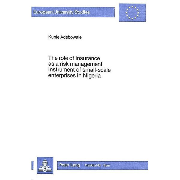 The Role of Insurance as a Risk Management Instrument of Small-Scale Enterprises in Nigeria, Kunle Adebowale