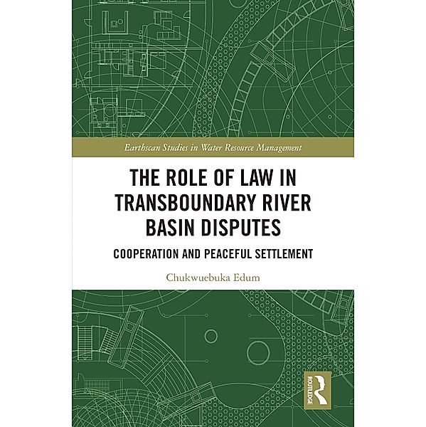 The Role of Law in Transboundary River Basin Disputes, Chukwuebuka Edum
