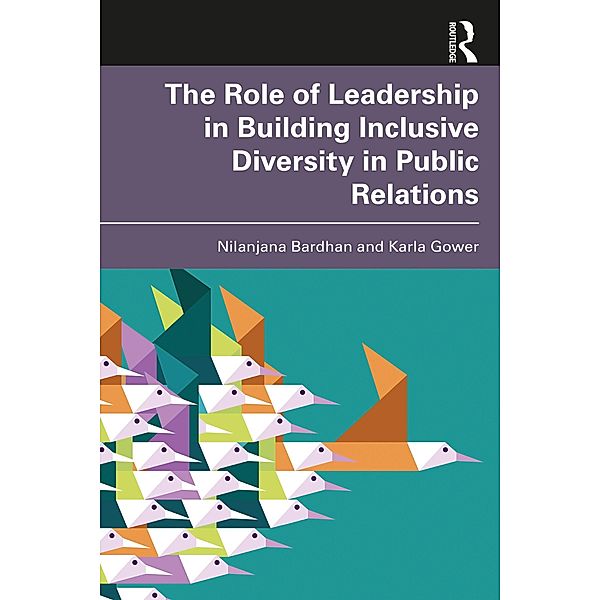 The Role of Leadership in Building Inclusive Diversity in Public Relations, Nilanjana Bardhan, Karla Gower