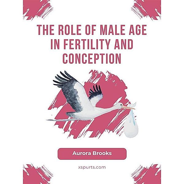 The Role of Male Age in Fertility and Conception, Aurora Brooks