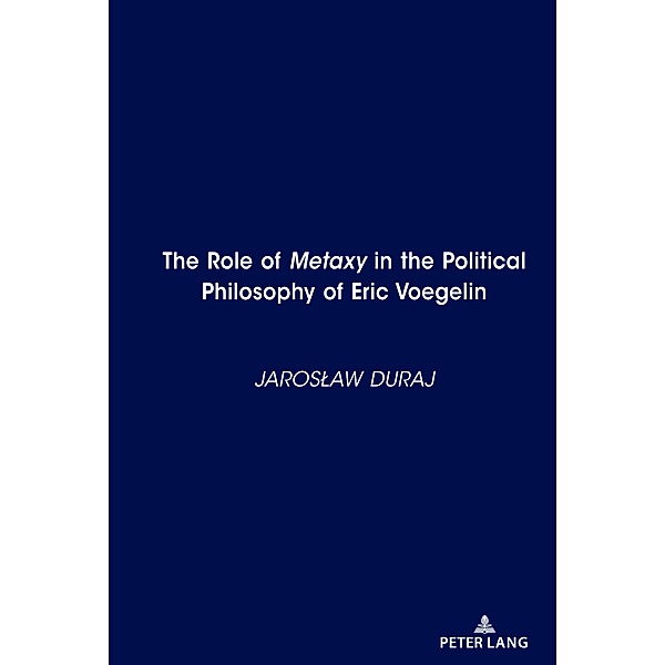The Role of Metaxy in the Political Philosophy of Eric Voegelin, Jaroslaw Duraj