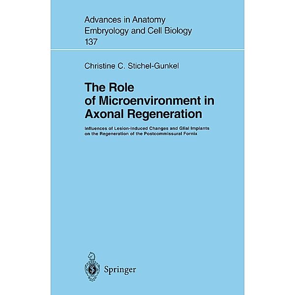 The Role of Microenvironment in Axonal Regeneration / Advances in Anatomy, Embryology and Cell Biology Bd.137, Christine C. Stichel-Gunkel