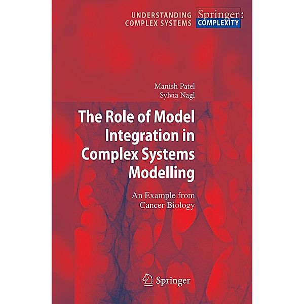 The Role of Model Integration in Complex Systems Modelling / Understanding Complex Systems, Manish Patel, Sylvia Nagl