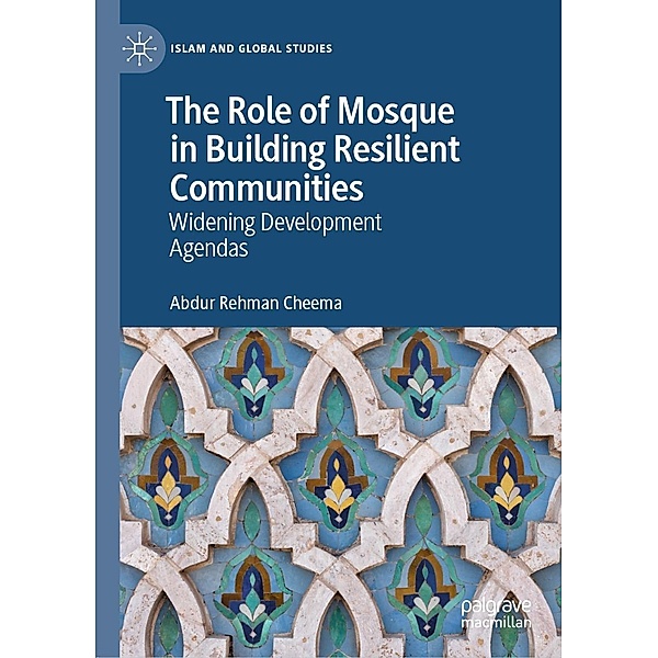 The Role of Mosque in Building Resilient Communities / Islam and Global Studies, Abdur Rehman Cheema