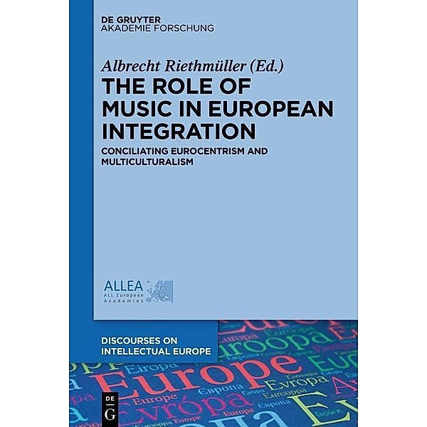 The Role of Music in European Integration / Discourses on Intellectual Europe Bd.2