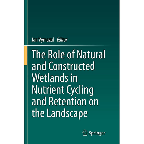 The Role of Natural and Constructed Wetlands in Nutrient Cycling and Retention on the Landscape