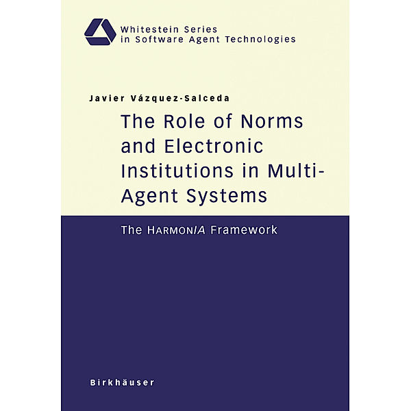 The Role of Norms and Electronic Institutions in Multi-Agent Systems, Javier Vazquez-Salceda