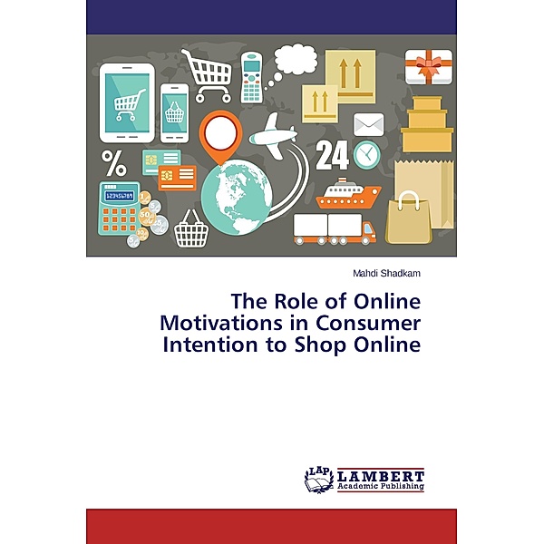 The Role of Online Motivations in Consumer Intention to Shop Online, Mahdi Shadkam