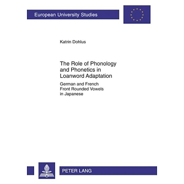 The Role of Phonology and Phonetics in Loanword Adaptation, Katrin Dohlus