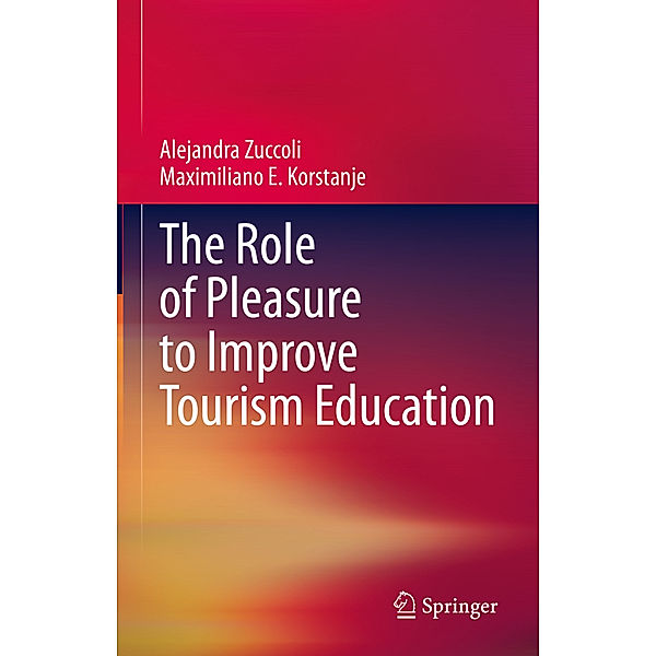 The Role of Pleasure to Improve Tourism Education, Alejandra Zuccoli, Maximiliano E. Korstanje