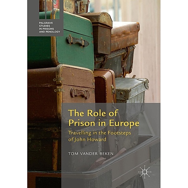 The Role of Prison in Europe / Palgrave Studies in Prisons and Penology, Tom Vander Beken