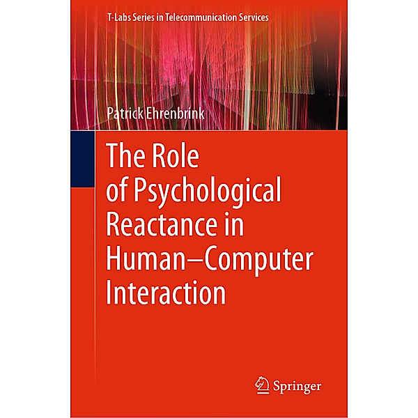 The Role of Psychological Reactance in Human-Computer Interaction, Patrick Ehrenbrink