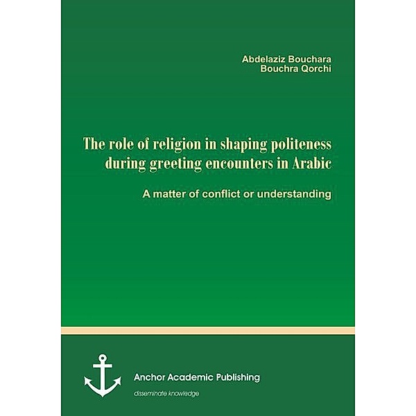 The role of religion in shaping politeness during greeting encounters in Arabic. A matter of conflict or understanding, Abdelaziz Bouchara, Bouchra Qorchi