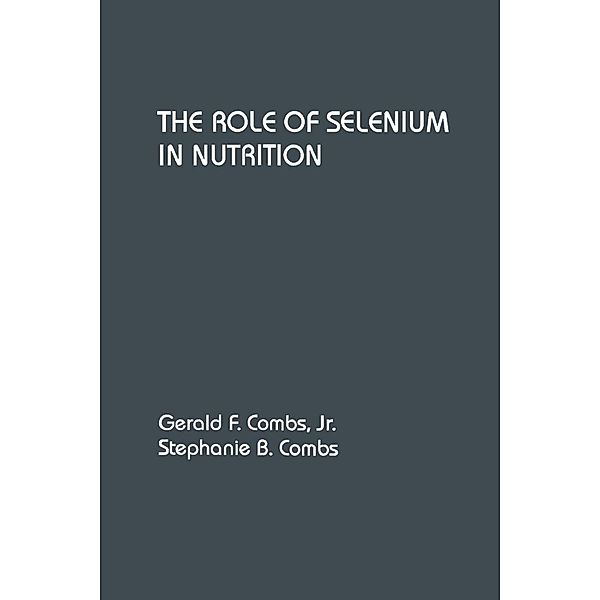 The Role of Selenium in Nutrition, Gerald F. Jr. Combs