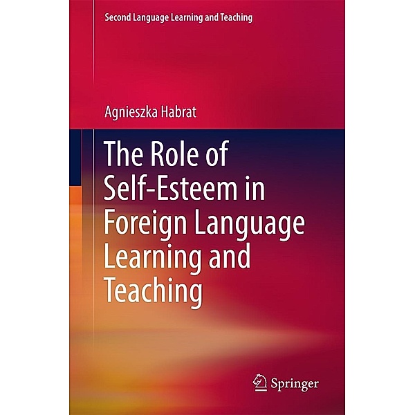 The Role of Self-Esteem in Foreign Language Learning and Teaching / Second Language Learning and Teaching, Agnieszka Habrat