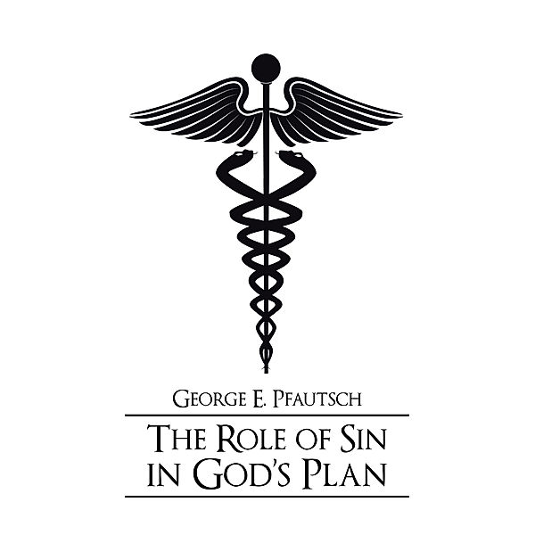 The Role of Sin in God’S Plan, George E. Pfautsch