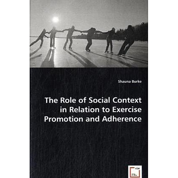 The Role of Social Context in Relation to Exercise Promotion and Adherence, Shauna Burke