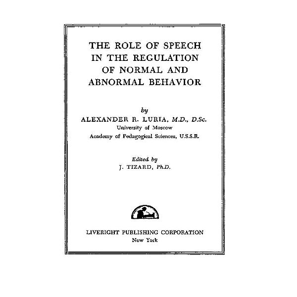 The Role of Speech in the Regulation of Normal and Abnormal Behavior, Alexander R. Luria