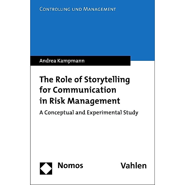The Role of Storytelling for Communication in Risk Management / Controlling und Management Bd.22, Andrea Kampmann