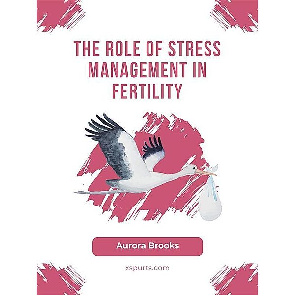 The Role of Stress Management in Fertility, Aurora Brooks