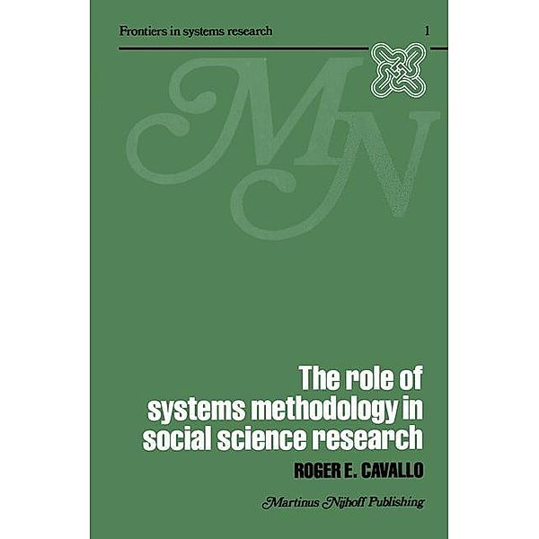 The Role of Systems Methodology in Social Science Research / Frontiers in System Research Bd.1, R. Cavallo
