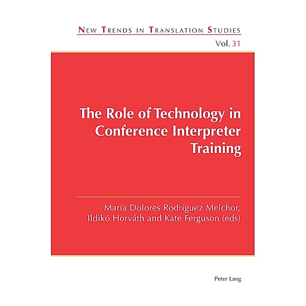 The Role of Technology in Conference Interpreter Training / New Trends in Translation Studies Bd.31