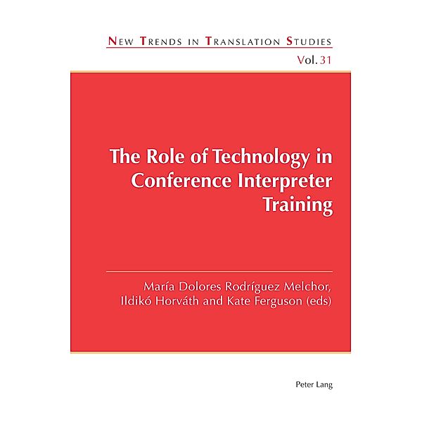 The Role of Technology in Conference Interpreter Training / New Trends in Translation Studies Bd.31
