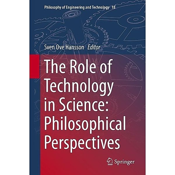 The Role of Technology in Science: Philosophical Perspectives / Philosophy of Engineering and Technology Bd.18