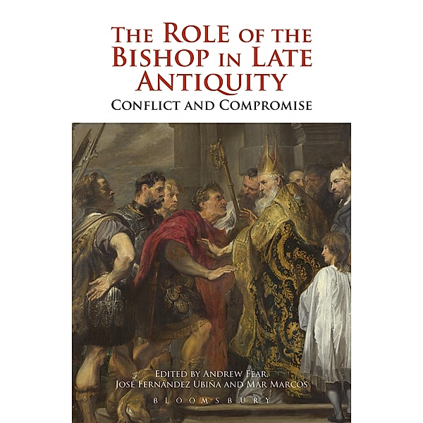 The Role of the Bishop in Late Antiquity, Andrew Fear, José Fernández Urbiña, Mar Marcos Sanchez