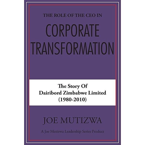 The Role of the Ceo in Corporate Transformation, Joe Mutizwa