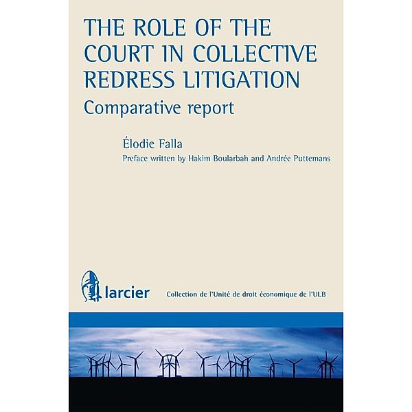 The role of the Court in Collective Redress Litigation : Comparative Report, Élodie Falla